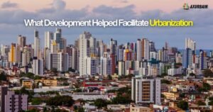 what development helped facilitate urbanization