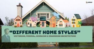 Different Home Styles Explained: Victorian, Federal, Georgian & Edwardian Architecture