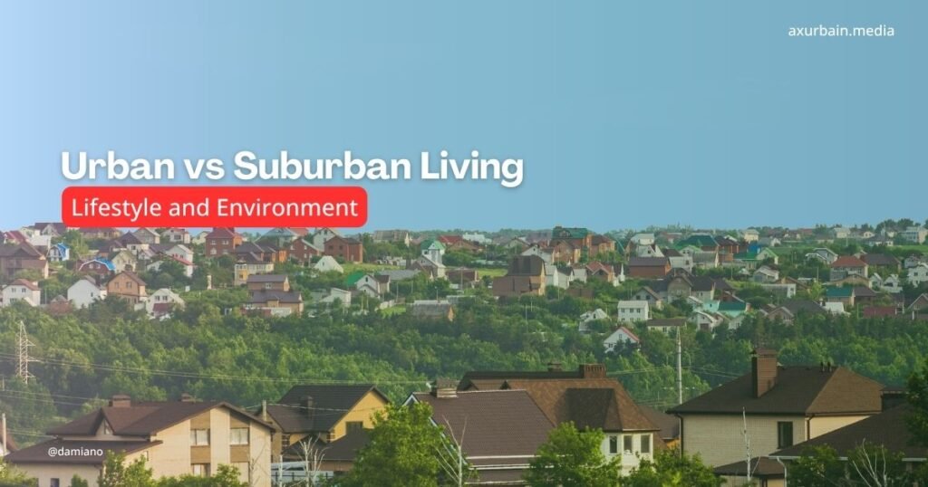 Urban vs Suburban Living :Lifestyle and Environment